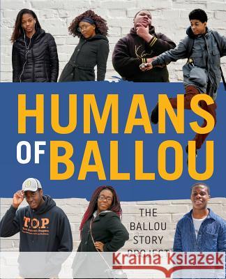 Humans of Ballou: The Ballou Story Project Ballou High School Writers, Amber Colleran 9781945434006