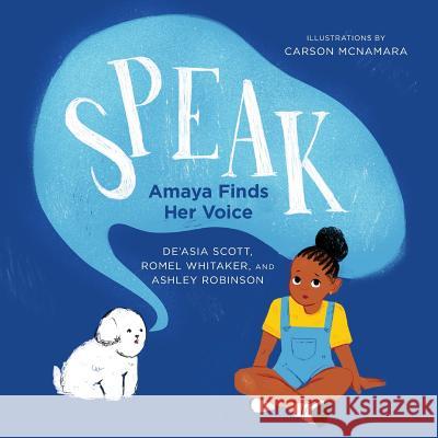 Speak: Amaya Finds Her Voice de'Asia Scott, Romel Whitaker, Carson McNamara 9781945434051 Shout Mouse Press, Inc.