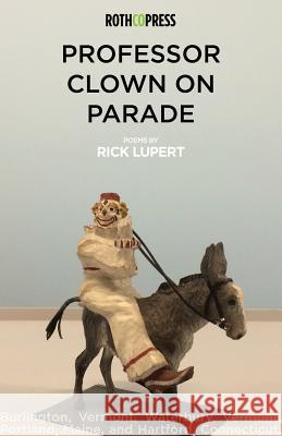 Professor Clown on Parade Rick Lupert 9781945436024 Rothco Press