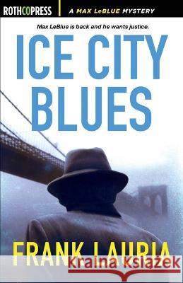 Ice City Blues: A Max LeBlue Mystery Frank Lauria 9781945436284