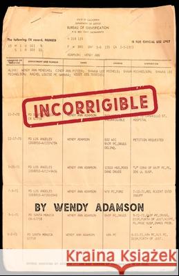 Incorrigible: A Coming-of-Age Memoir of Loss, Addiction & Incarceration Wendy Adamson 9781945436345 Rothco Press