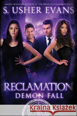 Reclamation: A Demon Spring Novel S. Usher Evans 9781945438479 Sun's Golden Ray Publishing, LLC