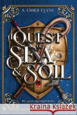 A Quest of Sea and Soil: A Young Adult Epic Fantasy Novel S. Usher Evans 9781945438561