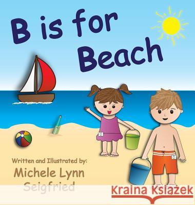 B is for Beach Seigfried, Michele Lynn 9781945439001 Michele Lynn Seigfried
