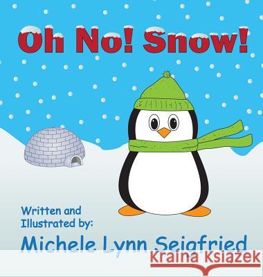 Oh No! Snow! Michele Lynn Seigfried 9781945439018 Michele Lynn Seigfried