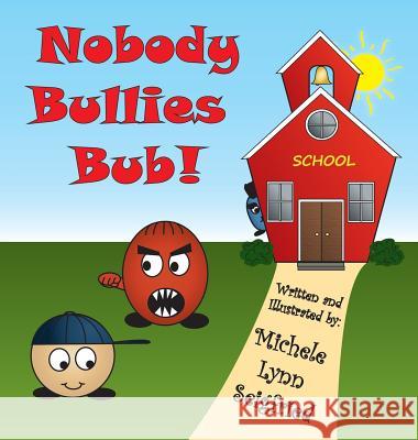 Nobody Bullies Bub! Michele Lynn Seigfried Michele Lynn Seigfried 9781945439049 Horseshoe Bay Publishing