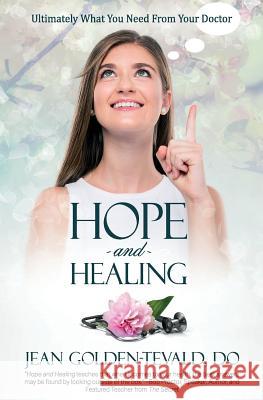 Hope and Healing: Ultimately What You Need from Your Doctor Jean Golden-Teval 9781945446252 Babypie Publishing