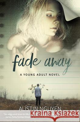 Fade Away: A Young Adult Novel Austin Nguyen 9781945446269 Babypie Publishing