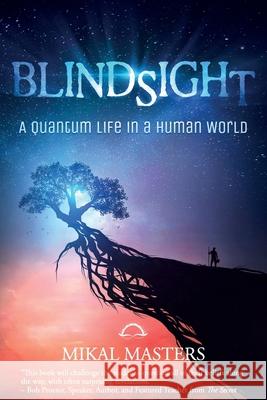 Blindsight: A Quantum Life in a Human World Mikal Masters 9781945446375 Babypie Publishing