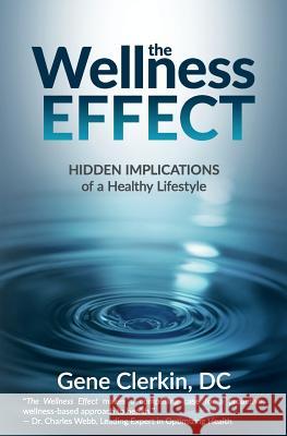 The Wellness Effect: Hidden Implications of a Healthy Lifestyle Clerkin DC, Gene 9781945446566 Babypie Publishing