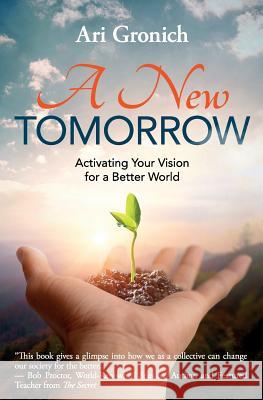 A New Tomorrow: Activating Your Vision for a Better World Ari Gronich 9781945446719 Babypie Publishing