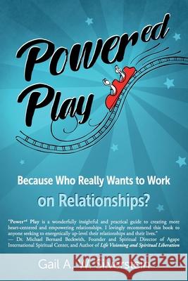 Power'ed' Play: Because Who Really Wants to Work on Relationships? Gail A W Silverstein 9781945446962 Babypie Publishing