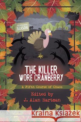 The Killer Wore Cranberry: A Fifth Course of Chaos J Alan Hartman 9781945447631 Untreed Reads Publishing