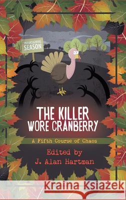 The Killer Wore Cranberry: A Fifth Course of Chaos J Alan Hartman 9781945447648 Untreed Reads Publishing