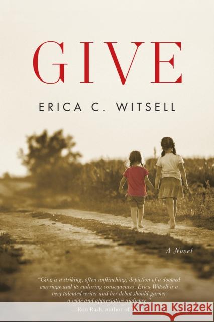 Give, a Novel Erica C. Witsell 9781945448348 Boutique of Quality Books