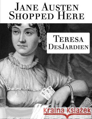 Jane Austen Shopped Here DesJardien, Teresa 9781945458217 Teresa DesJardien