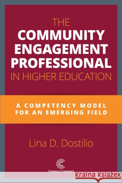 The Community Engagement Professional in Higher Education: A Competency Model for an Emerging Field Lina D. Dostilio 9781945459030 Stylus Publishing (VA)