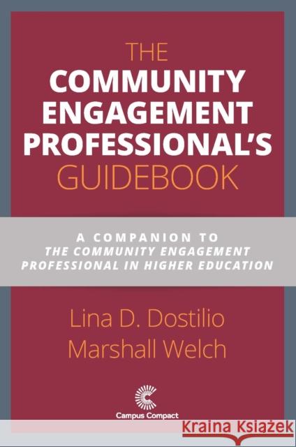 The Community Engagement Professional's Guidebook: A Companion to the Community Engagement Professional in Higher Education Lina D. Dostilio Marshall Welch Andrew J. Seligsohn 9781945459184 Campus Compact