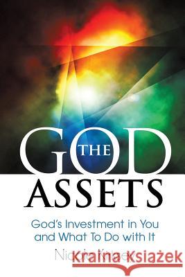 The God Assets: God's Investment in You and What to do With It Kirksey, Nicole 9781945464003 Heritage Press Publications, LLC