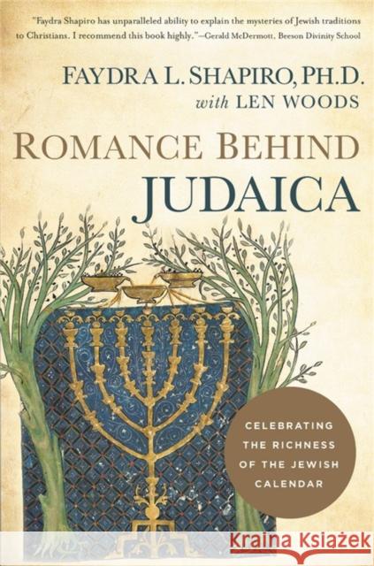 Romance Behind Judaica: Celebrating the Richness of the Jewish Calendar Yitzchok Alderstein 9781945470387 Museum of the Bible Books