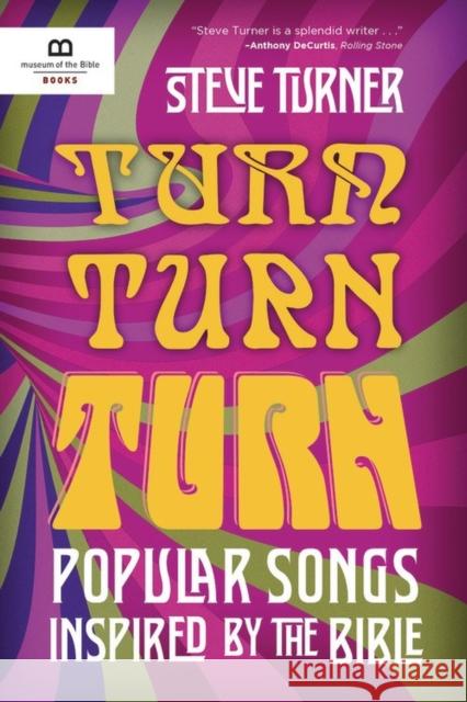 Turn, Turn, Turn: Popular Songs Inspired by the Bible Steve Turner 9781945470394 Worthy Publishing