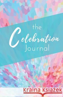 The Celebration Journal Debra Hewitt 9781945472084 Shadow River Books