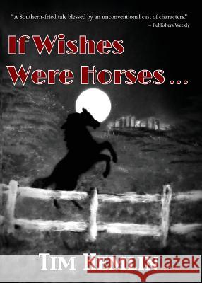 If Wishes Were Horses... Tim Hemlin (BA from University of New Ha   9781945486005
