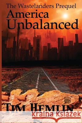 America Unbalanced: A Wastelanders Prequel Tim Hemlin 9781945486074