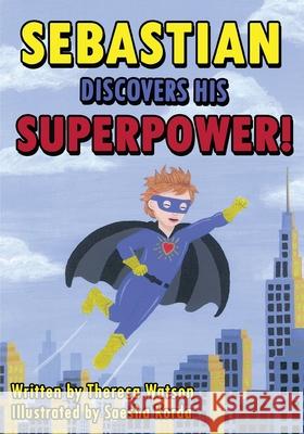 Sebastian Discovers His Superpower! Theresa Watson Saesha Korda 9781945489198
