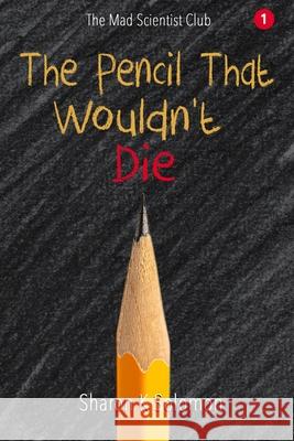 The Pencil That Wouldn't Die Sharon K Solomon 9781945493263