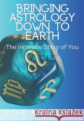 Bringing Astrology Down to Earth Book 1: The Intimate Story of You Kyle Ryan Ukes 9781945493836 Hastings House Publishers