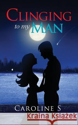 Clinging to My Man Caroline S 9781945497018 Notion Press, Inc.