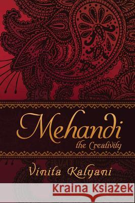 Mehandi: The Creativity Vinita Kalyani 9781945497094 Notion Press, Inc.