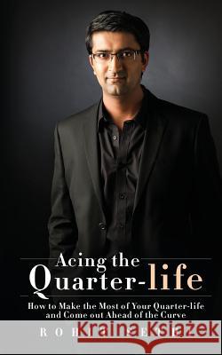 Acing the Quarter-life: How to Make the Most of Your Quarter-life and Come out Ahead of the Curve Sethi, Rohit 9781945497476