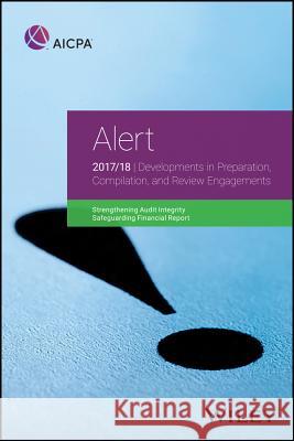 Alert: Developments in Preparation, Compilation, and Review Engagements, 2017/18 Aicpa 9781945498664 Wiley