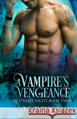 A Vampire's Vengeance L. E. Wilson 9781945499418 Everblood Publishing