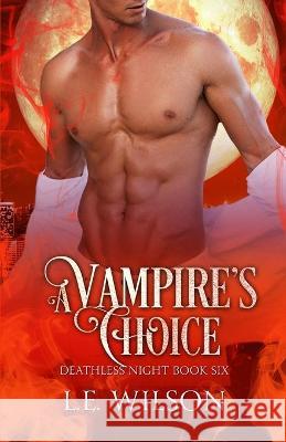 A Vampire's Choice L. E. Wilson 9781945499456 Everblood Publishing