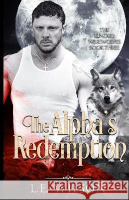 The Alpha's Redemption L. E. Wilson 9781945499487 Everblood Publishing