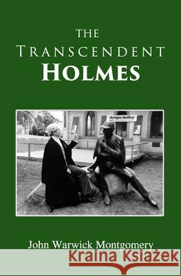The Transcendent Holmes John Warwick Montgomery 9781945500367 Nrp Books