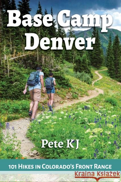 Base Camp Denver: 101 Hikes in Colorado's Front Range  9781945501135 Imbrifex Books