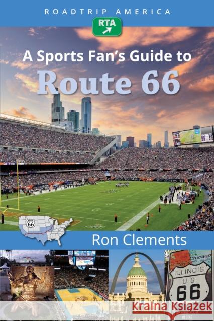 Roadtrip America a Sports Fan's Guide to Route 66 Ron Clements Roadtrip America 9781945501739 Imbrifex Books