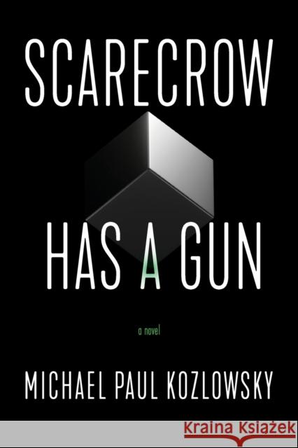 Scarecrow Has a Gun: A Novel Michael Paul Kozlowsky 9781945501814 Imbrifex Books