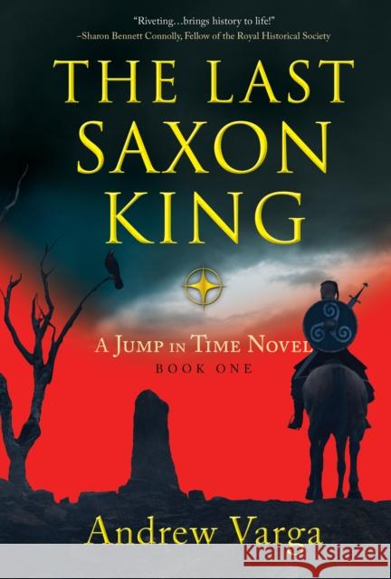 The Last Saxon King: A Jump in Time Novel, (Book 1) Andrew Varga 9781945501821