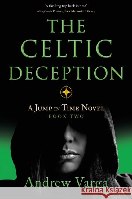 The Celtic Deception: A Jump in Time Novel, Book 2 Andrew Varga 9781945501890 Imbrifex Books