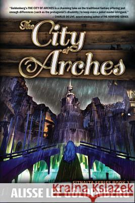 The City of Arches: Sitnalta Series Book 3 Alisse Goldenberg 9781945502323