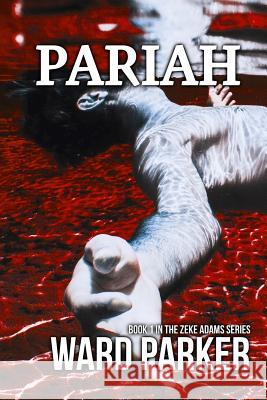 Pariah: Book 1 in The Zeke Adams Series Ward Parker 9781945502842 Pandamoon Publishing