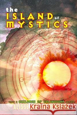 The Island of Mystics: The Children of Colondona: Book 2 Alisse Lee Goldenberg 9781945502965 Pandamoon Publishing