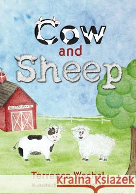 Cow and Sheep Terrence Wachal Jesse Grotelueschen 9781945505041 Wachal's Barnyard LLC