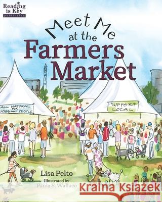 Meet Me at the Farmers Market / Nos vemos en el mercado de los granjeros: Bilingual Edition / English-Spanish Paula S. Wallace Debra J. Pelto Lisa K. Pelto 9781945505522 Reading Is Key Publishing