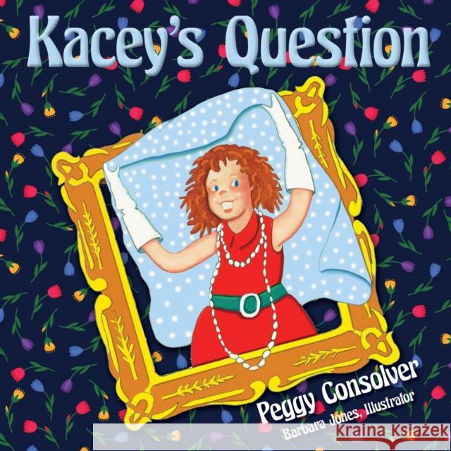 Kacey's Question: Who Will I Marry? Peggy Miracle Consolver Barbara Jones 9781945507571 Clovercroft Publishing
